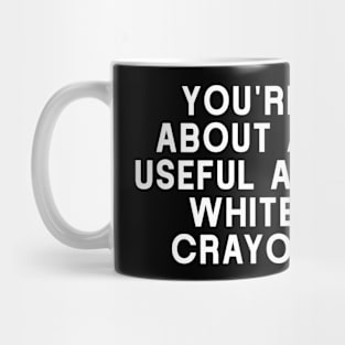 You're About As Useful As A White Crayon, Funny Sarcastic Mechanic Electrician Technician Mug